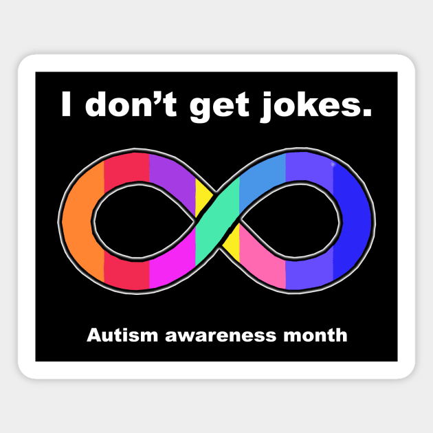 I don't get jokes Autism awareness month Magnet by Horisondesignz